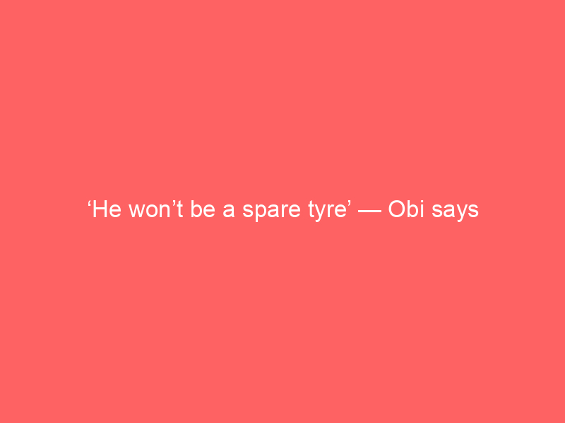 ‘He won’t be a spare tyre’ — Obi says running mate Kwankwaso will be e